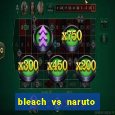 bleach vs naruto 2.6 jogos de luta